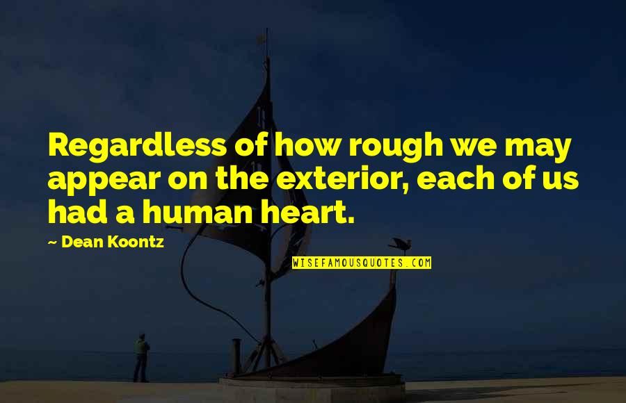 Chevelure Abondante Quotes By Dean Koontz: Regardless of how rough we may appear on