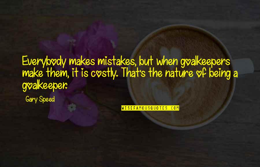 Chevelure Abondante Quotes By Gary Speed: Everybody makes mistakes, but when goalkeepers make them,