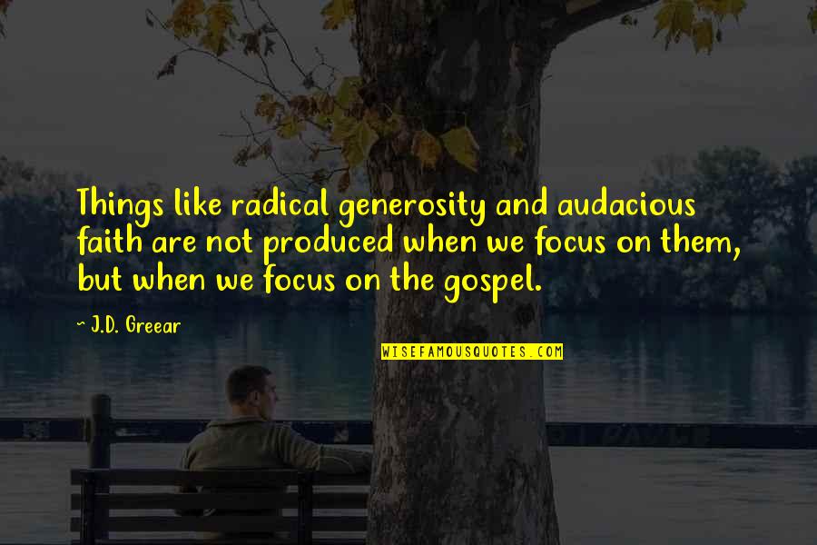 Cheveralls Quotes By J.D. Greear: Things like radical generosity and audacious faith are