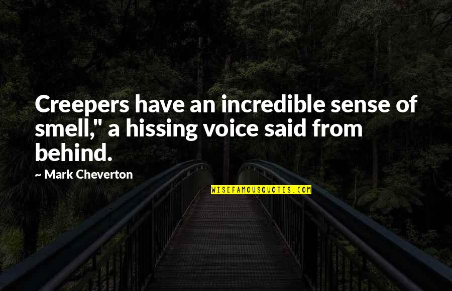 Cheverton Rd Quotes By Mark Cheverton: Creepers have an incredible sense of smell," a