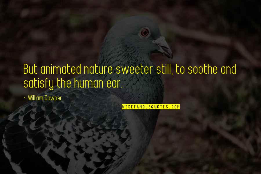 Cheverton Rd Quotes By William Cowper: But animated nature sweeter still, to soothe and