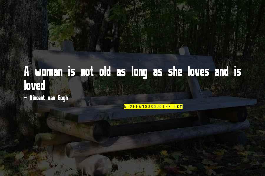 Chevet Quotes By Vincent Van Gogh: A woman is not old as long as