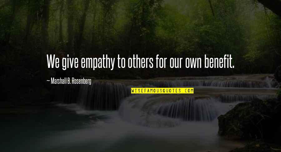 Cheveyo Cove Quotes By Marshall B. Rosenberg: We give empathy to others for our own Cheveyo Cove Quotes By Marshall B. Rosenberg: We give empathy to others for our own