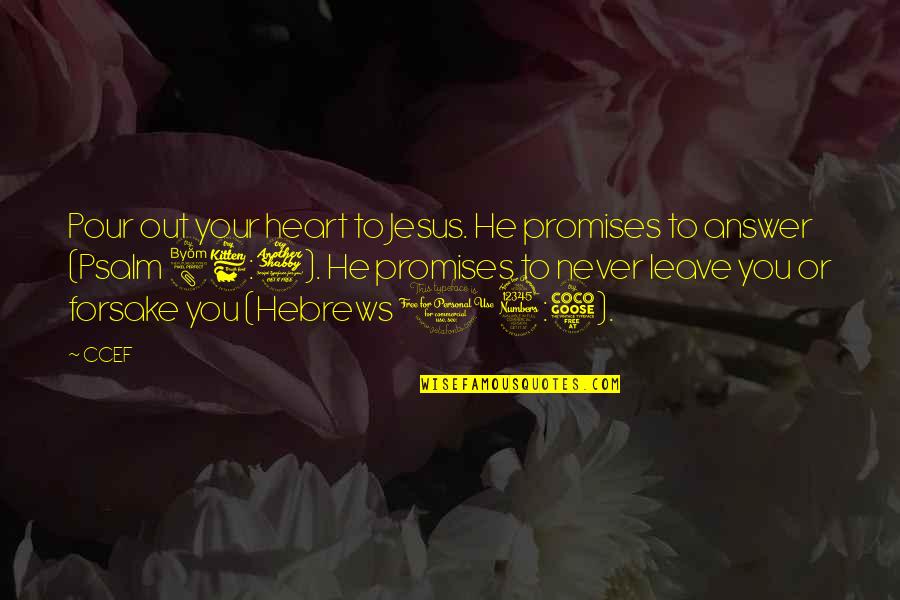 Chevillon Thrax Quotes By CCEF: Pour out your heart to Jesus. He promises Chevillon Thrax Quotes By CCEF: Pour out your heart to Jesus. He promises