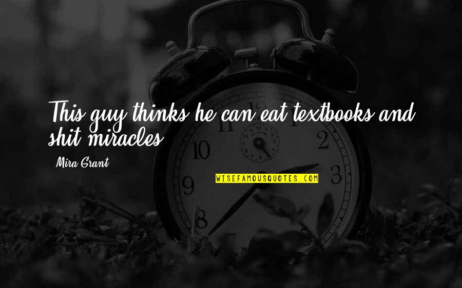 Chevin Quotes By Mira Grant: This guy thinks he can eat textbooks and