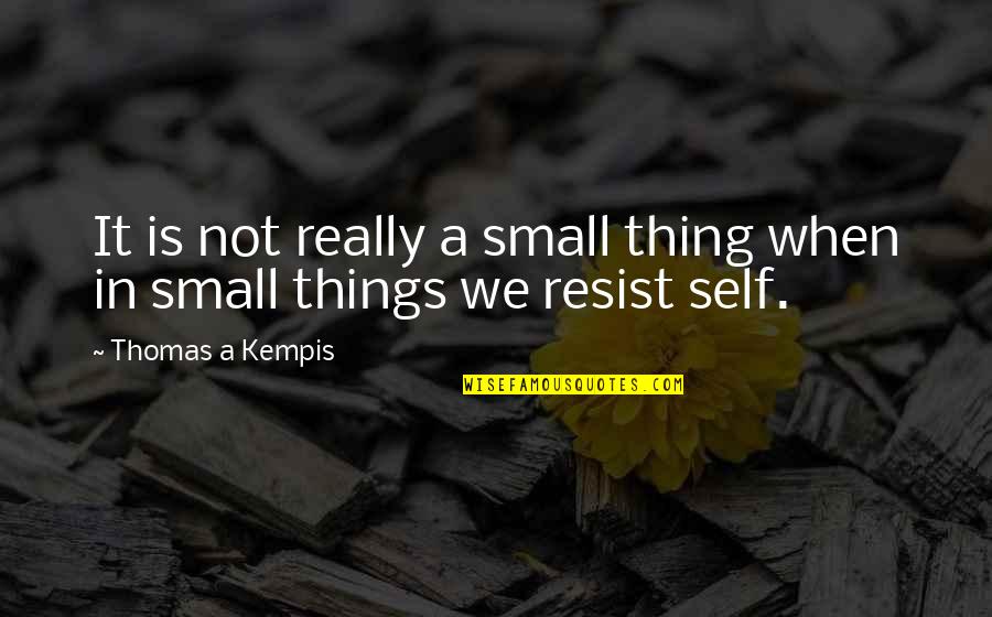 Cheviot Quotes By Thomas A Kempis: It is not really a small thing when