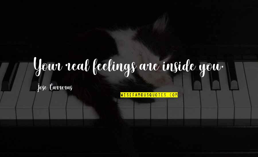 Chevis Clark Quotes By Jose Carreras: Your real feelings are inside you.