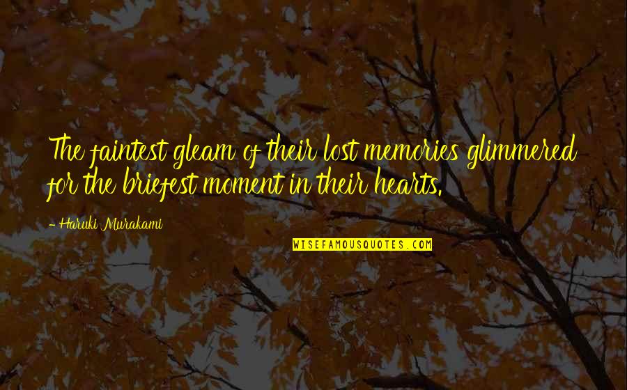 Chevital Quickmelt Quotes By Haruki Murakami: The faintest gleam of their lost memories glimmered Chevital Quickmelt Quotes By Haruki Murakami: The faintest gleam of their lost memories glimmered