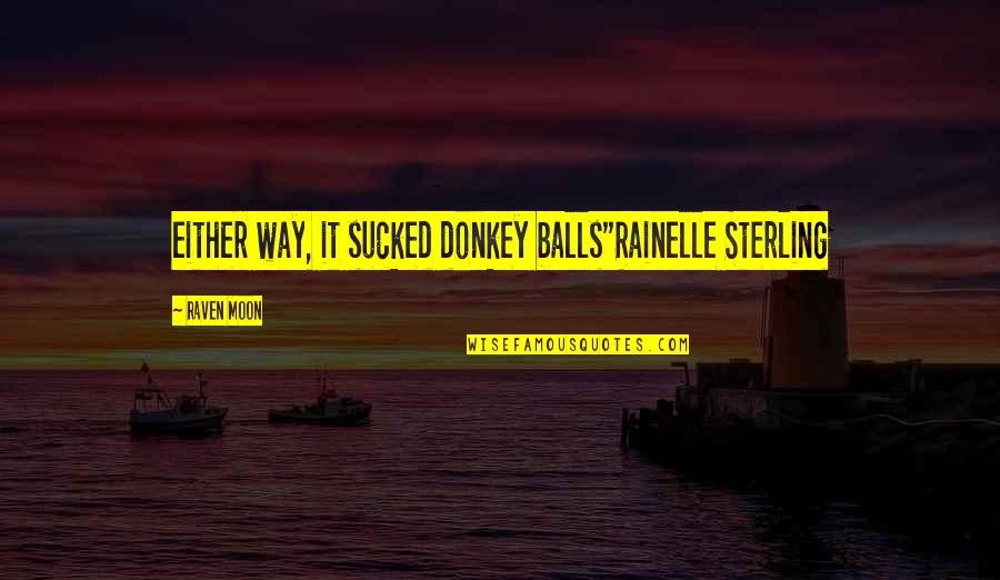 Chevlin Quotes By Raven Moon: either way, it sucked donkey balls"Rainelle Sterling Chevlin Quotes By Raven Moon: either way, it sucked donkey balls"Rainelle Sterling