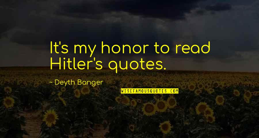 Chevoski Sign Quotes By Deyth Banger: It's my honor to read Hitler's quotes. Chevoski Sign Quotes By Deyth Banger: It's my honor to read Hitler's quotes.