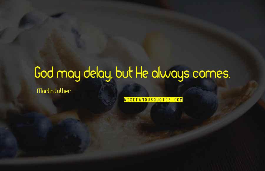 Chevre Cheese Quotes By Martin Luther: God may delay, but He always comes. Chevre Cheese Quotes By Martin Luther: God may delay, but He always comes.