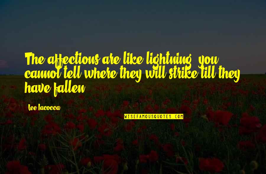 Chevreau Larousse Quotes By Lee Iacocca: The affections are like lightning: you cannot tell Chevreau Larousse Quotes By Lee Iacocca: The affections are like lightning: you cannot tell