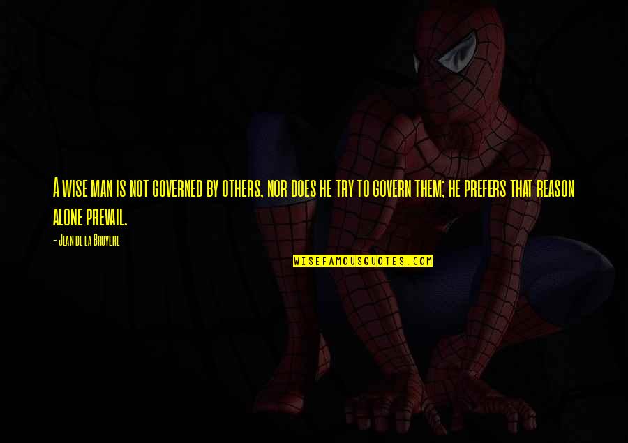 Chevreul Lestonnac Quotes By Jean De La Bruyere: A wise man is not governed by others, Chevreul Lestonnac Quotes By Jean De La Bruyere: A wise man is not governed by others,