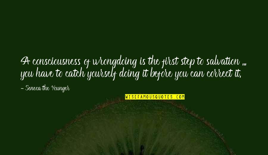 Chevreul Lestonnac Quotes By Seneca The Younger: A consciousness of wrongdoing is the first step Chevreul Lestonnac Quotes By Seneca The Younger: A consciousness of wrongdoing is the first step