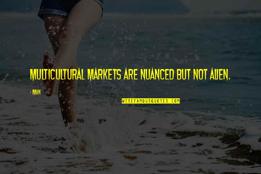 Chevreuse Tourism Quotes By Iman: Multicultural markets are nuanced but not alien.