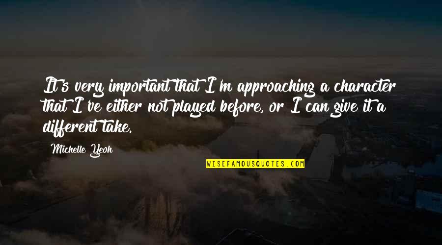 Chevreuse Tourism Quotes By Michelle Yeoh: It's very important that I'm approaching a character Chevreuse Tourism Quotes By Michelle Yeoh: It's very important that I'm approaching a character