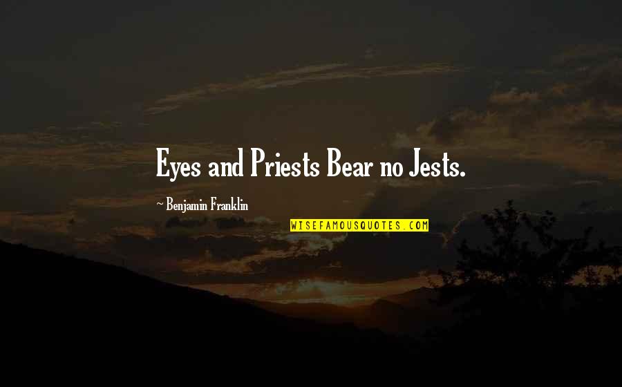 Chevrolet Quotes By Benjamin Franklin: Eyes and Priests Bear no Jests.