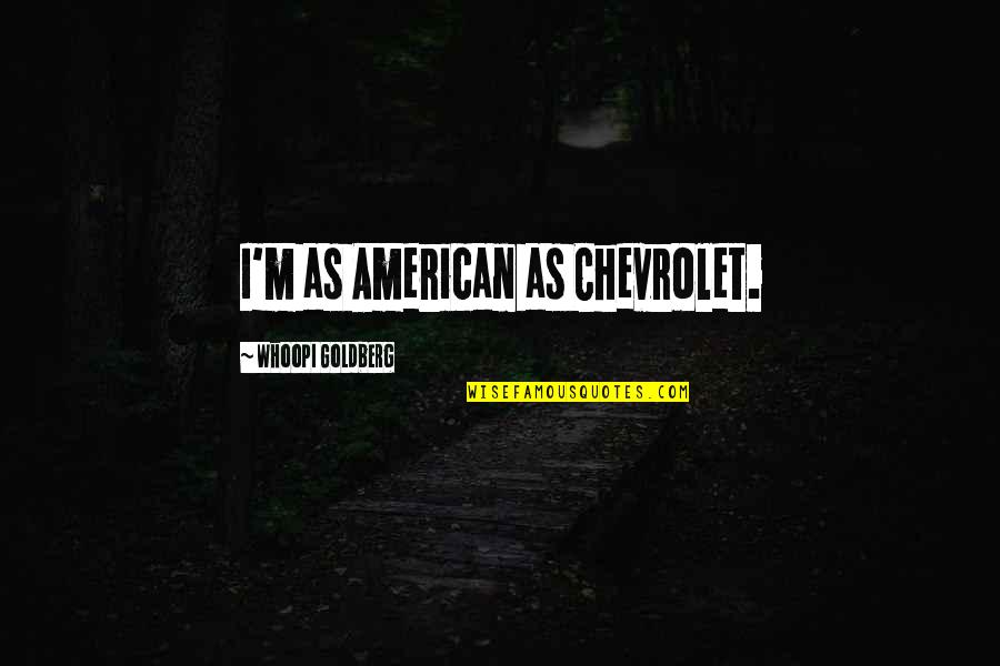 Chevrolet Quotes By Whoopi Goldberg: I'm as American as Chevrolet.