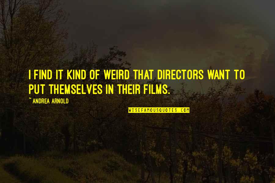 Chevroned Quotes By Andrea Arnold: I find it kind of weird that directors