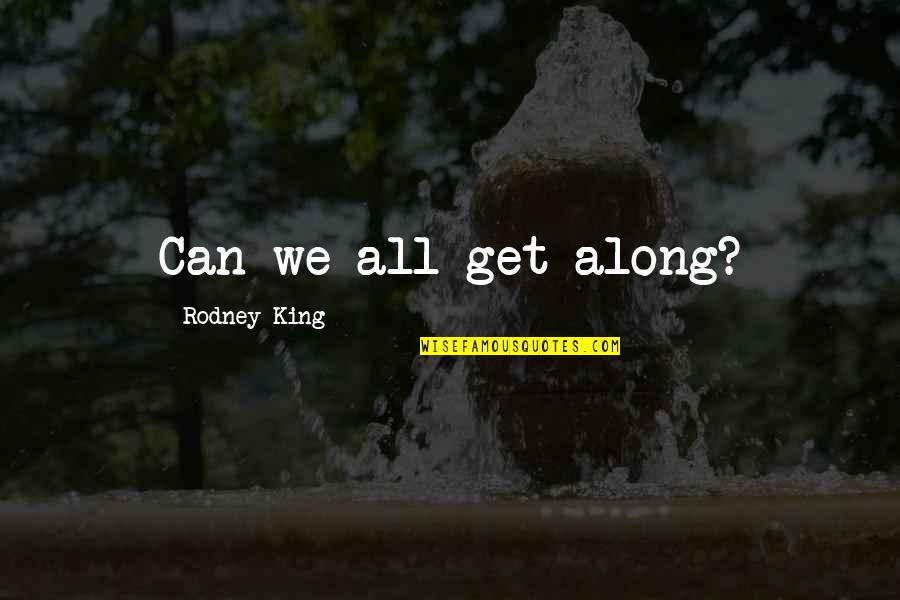 Chevroned Quotes By Rodney King: Can we all get along?