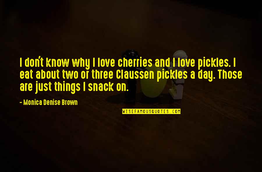 Chevrons Chalet Quotes By Monica Denise Brown: I don't know why I love cherries and