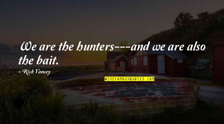 Chevy Bashing Quotes By Rick Yancey: We are the hunters---and we are also the