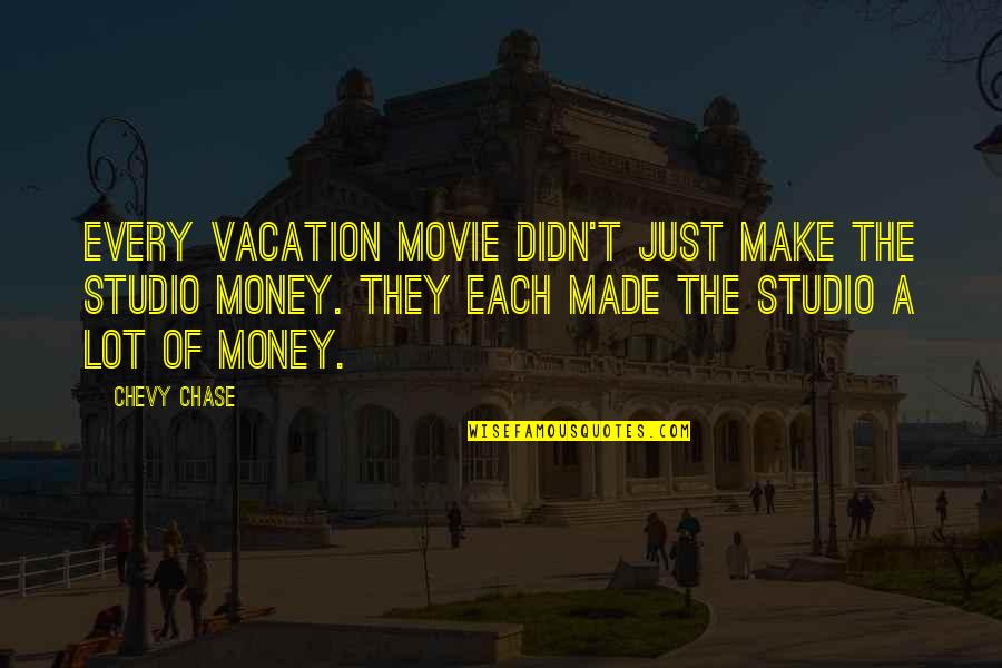 Chevy Chase Movie Quotes By Chevy Chase: Every Vacation movie didn't just make the studio