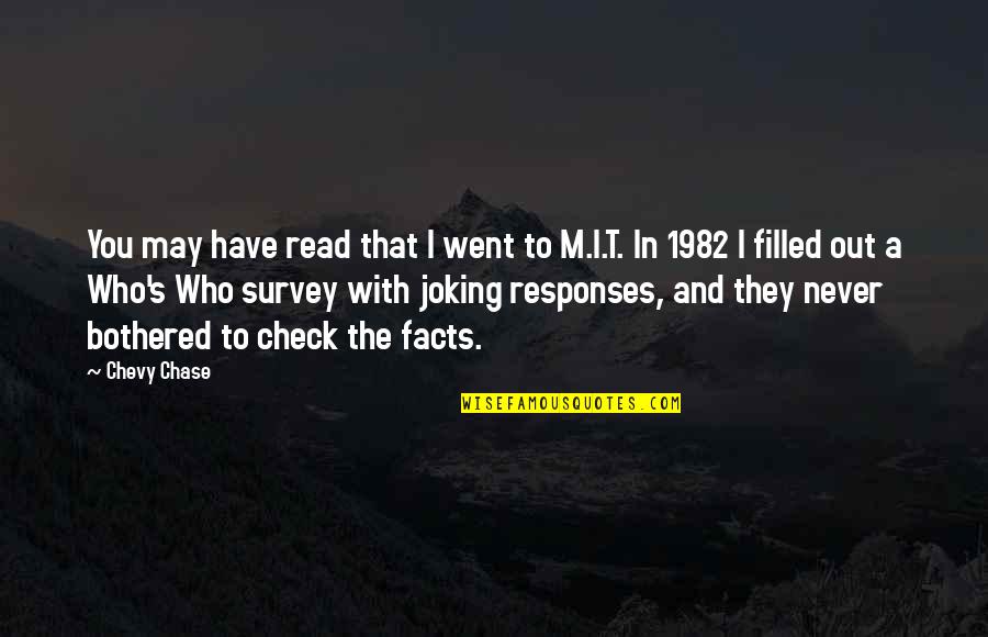 Chevy Chase Quotes By Chevy Chase: You may have read that I went to Chevy Chase Quotes By Chevy Chase: You may have read that I went to