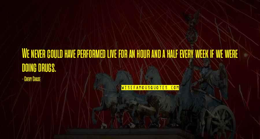Chevy Chase Quotes By Chevy Chase: We never could have performed live for an Chevy Chase Quotes By Chevy Chase: We never could have performed live for an