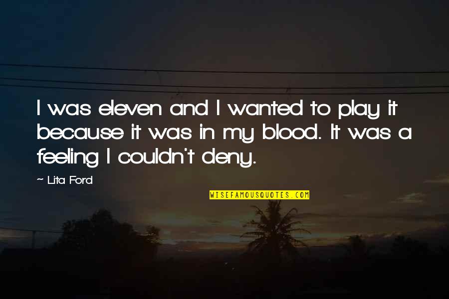 Chevy Diesel Quotes By Lita Ford: I was eleven and I wanted to play Chevy Diesel Quotes By Lita Ford: I was eleven and I wanted to play