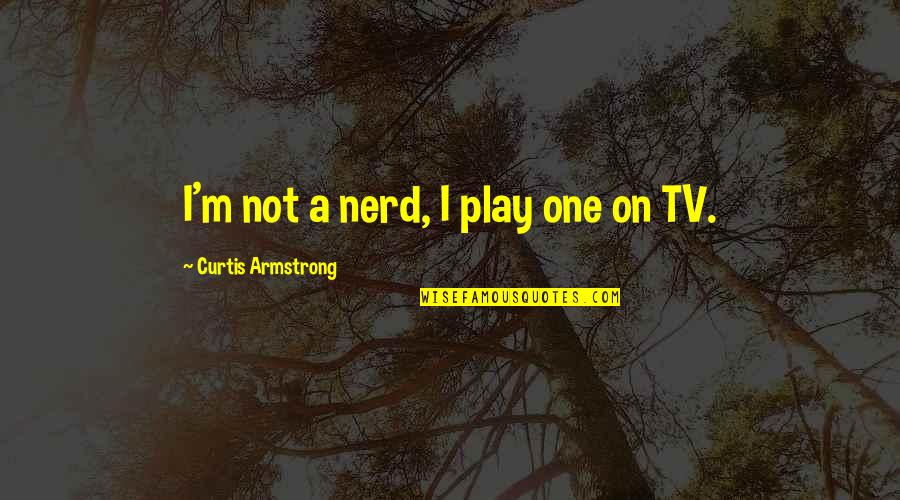 Chevy Mud Truck Quotes By Curtis Armstrong: I'm not a nerd, I play one on