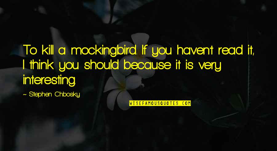 Chevy Mudding Quotes By Stephen Chbosky: To kill a mockingbird. If you haven't read