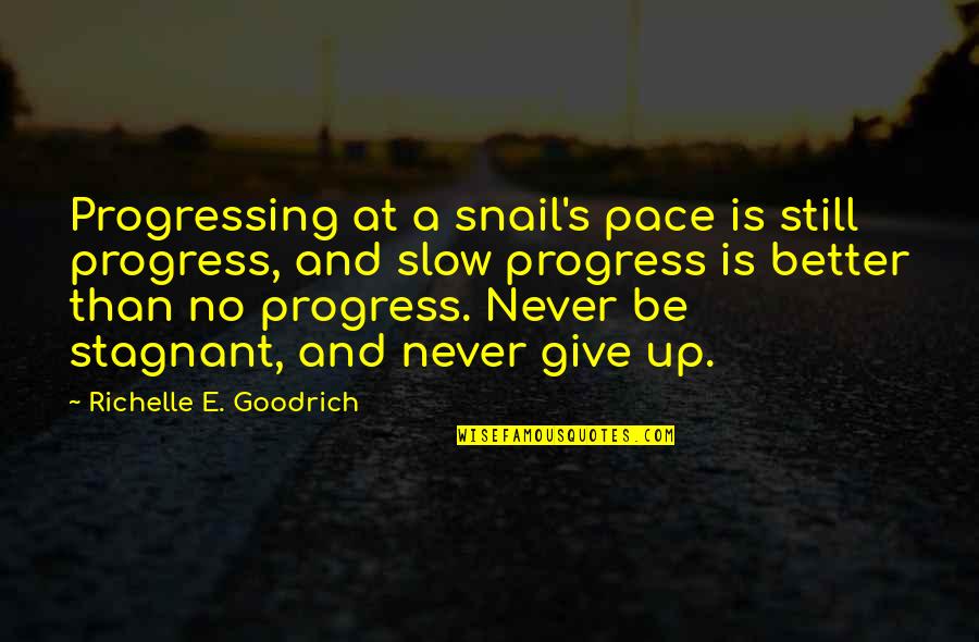 Chevy Tahoe Quotes By Richelle E. Goodrich: Progressing at a snail's pace is still progress,