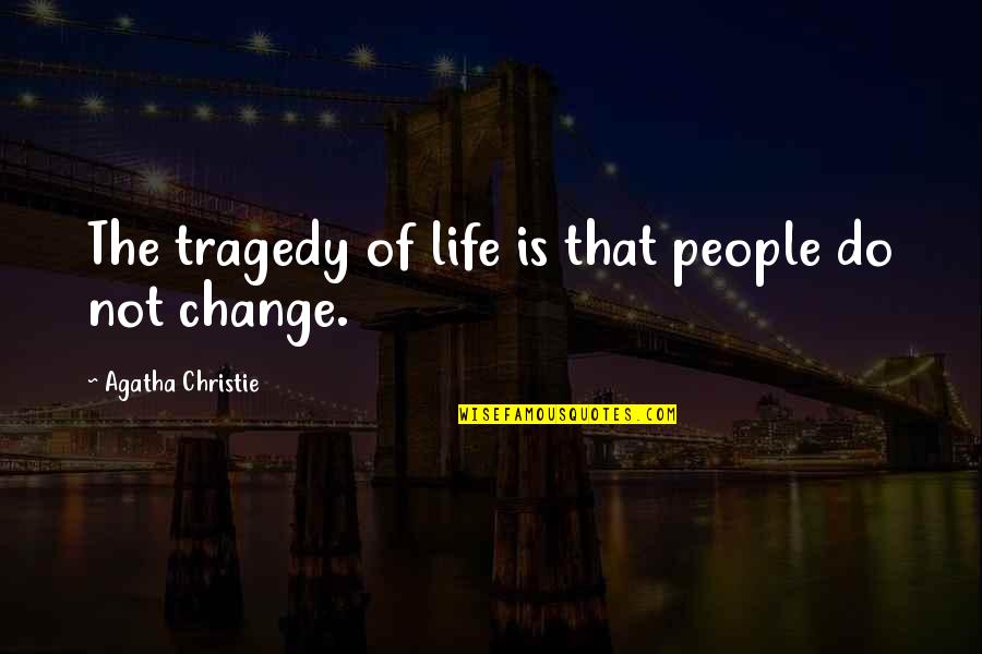 Chevy Traverse Quotes By Agatha Christie: The tragedy of life is that people do Chevy Traverse Quotes By Agatha Christie: The tragedy of life is that people do