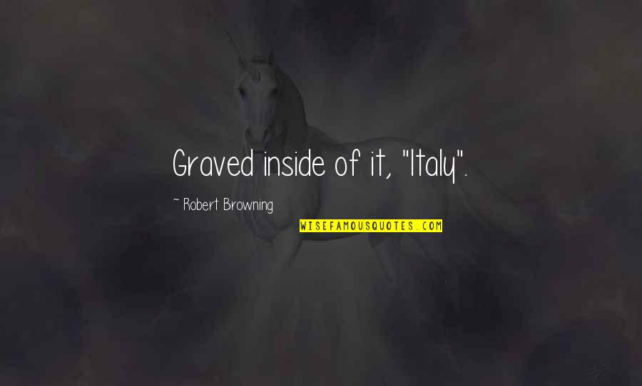 Chevy Traverse Quotes By Robert Browning: Graved inside of it, "Italy". Chevy Traverse Quotes By Robert Browning: Graved inside of it, "Italy".