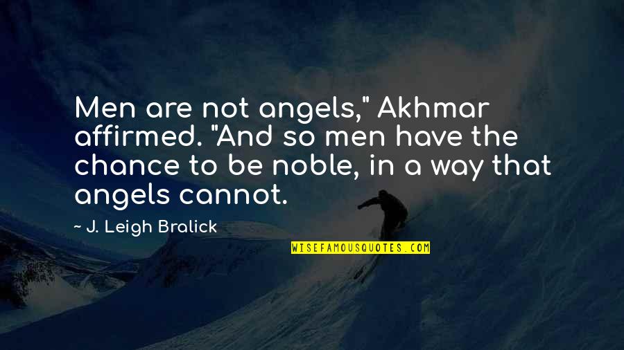 Chevy Woods Quotes By J. Leigh Bralick: Men are not angels," Akhmar affirmed. "And so