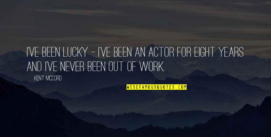 Chevys Quotes By Kent McCord: I've been lucky - I've been an actor