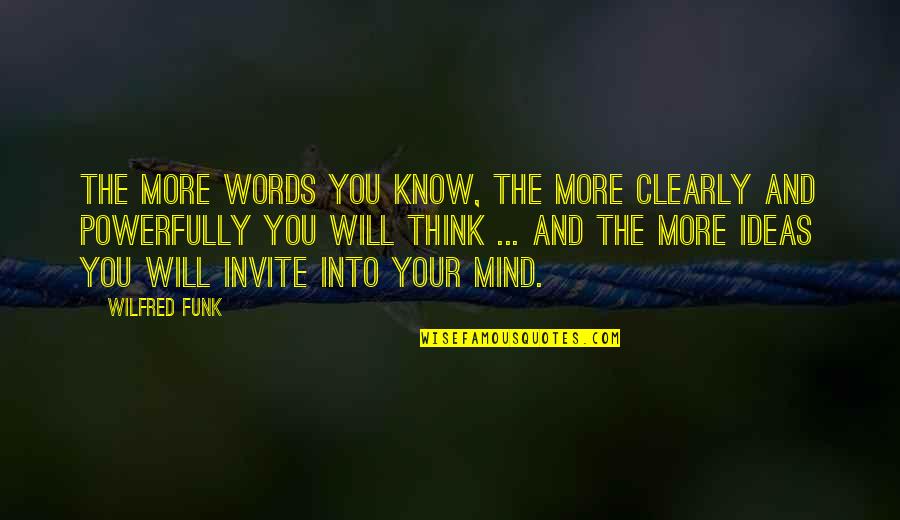 Chevys Quotes By Wilfred Funk: The more words you know, the more clearly