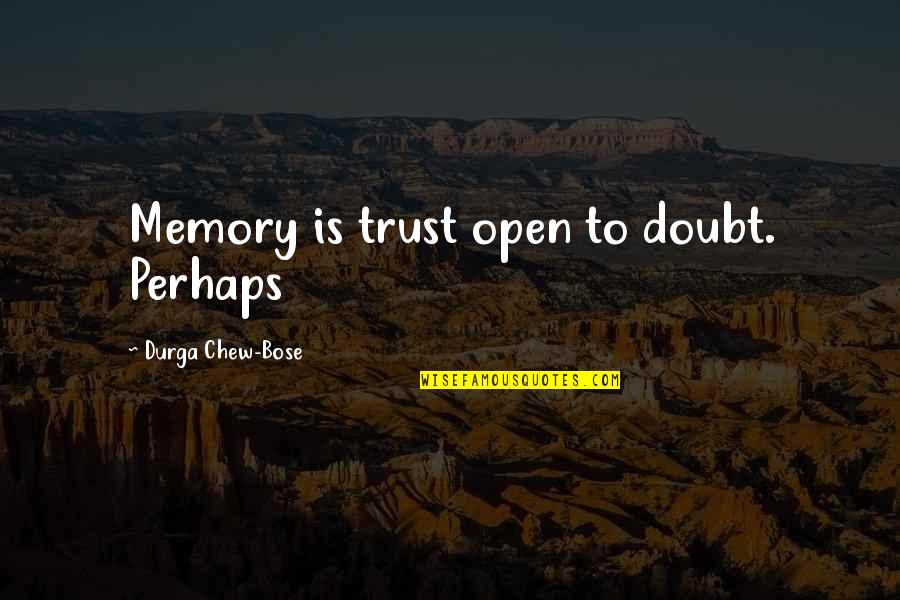 Chew On This Quotes By Durga Chew-Bose: Memory is trust open to doubt. Perhaps