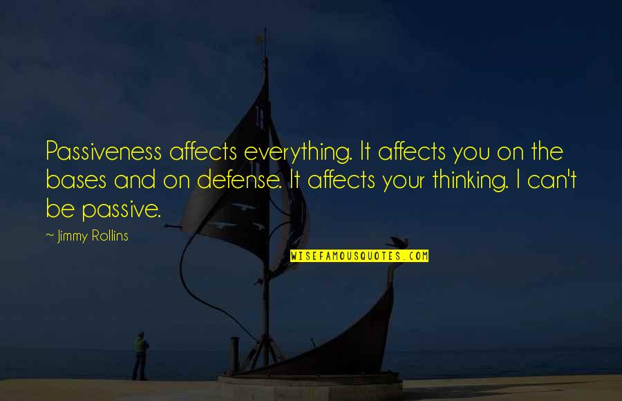 Chewable Flea Quotes By Jimmy Rollins: Passiveness affects everything. It affects you on the Chewable Flea Quotes By Jimmy Rollins: Passiveness affects everything. It affects you on the
