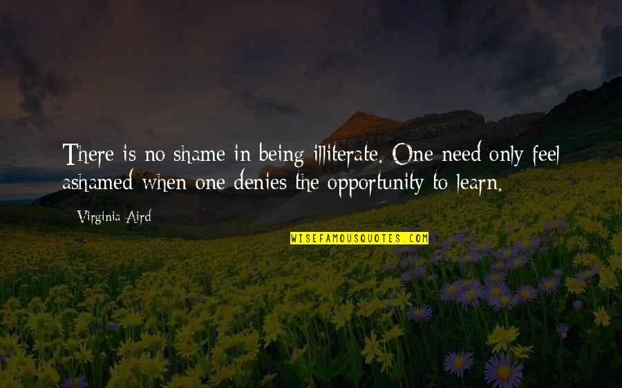 Chewable Flea Quotes By Virginia Aird: There is no shame in being illiterate. One Chewable Flea Quotes By Virginia Aird: There is no shame in being illiterate. One
