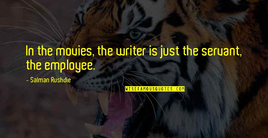 Chewable Quotes By Salman Rushdie: In the movies, the writer is just the