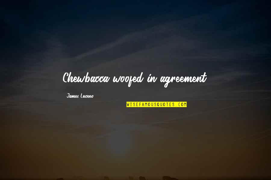 Chewbacca Quotes By James Luceno: Chewbacca woofed in agreement. Chewbacca Quotes By James Luceno: Chewbacca woofed in agreement.