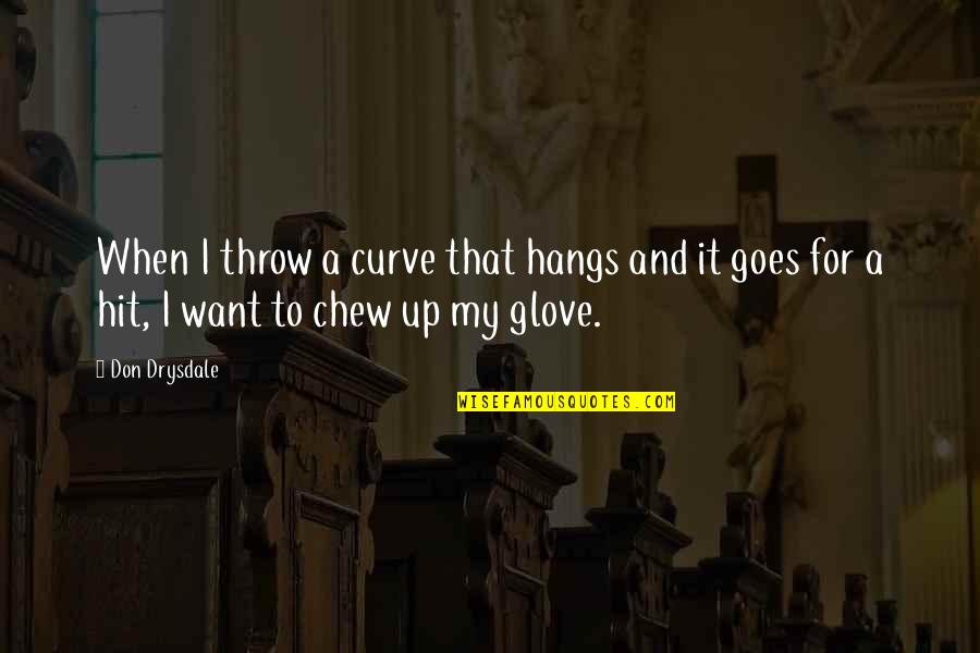 Chew'd Quotes By Don Drysdale: When I throw a curve that hangs and