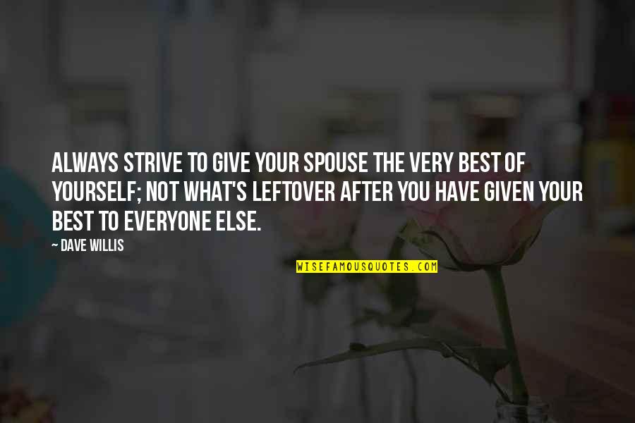 Chewdles Quotes By Dave Willis: Always strive to give your spouse the very Chewdles Quotes By Dave Willis: Always strive to give your spouse the very