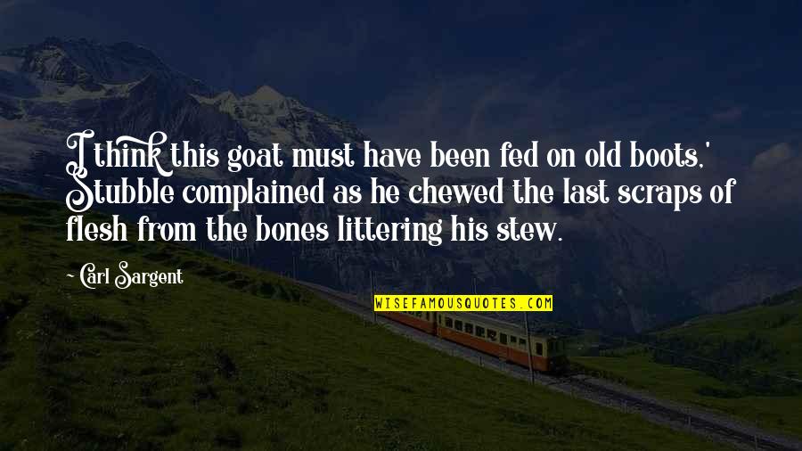 Chewed Quotes By Carl Sargent: I think this goat must have been fed