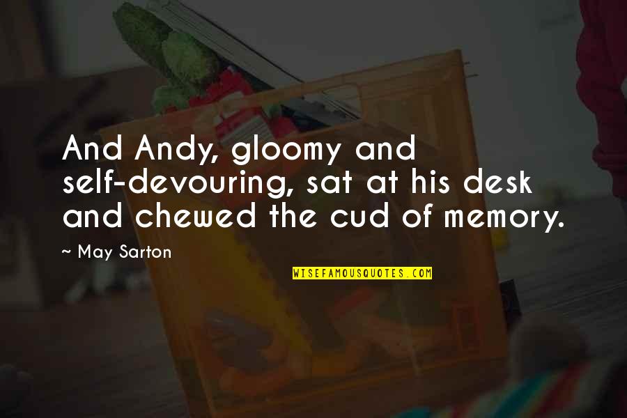 Chewed Quotes By May Sarton: And Andy, gloomy and self-devouring, sat at his