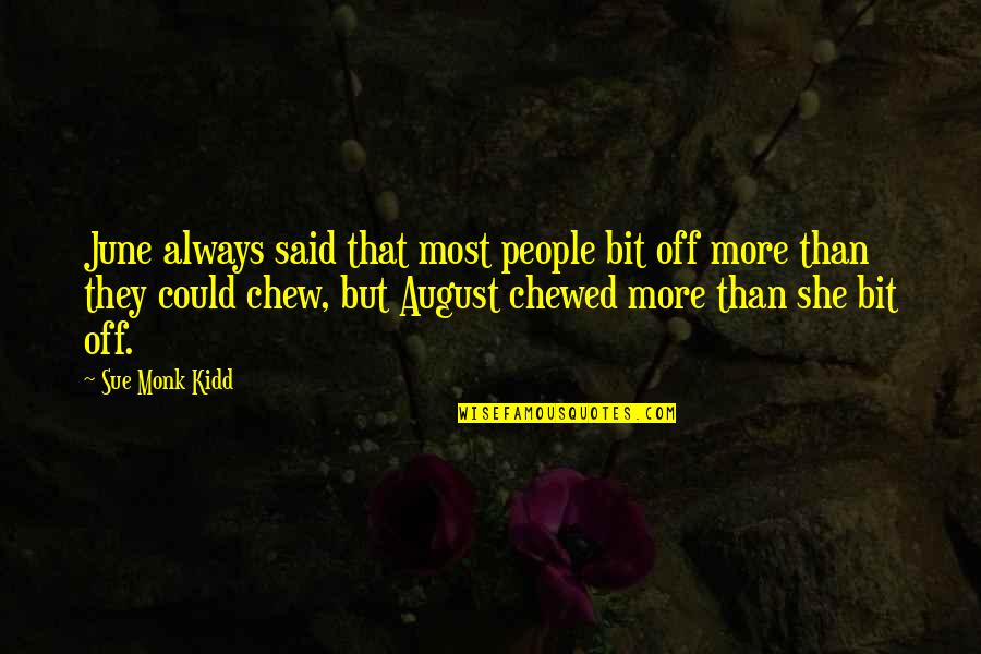 Chewed Quotes By Sue Monk Kidd: June always said that most people bit off