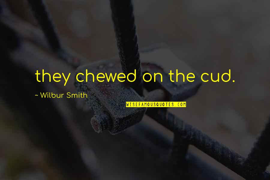 Chewed Quotes By Wilbur Smith: they chewed on the cud.