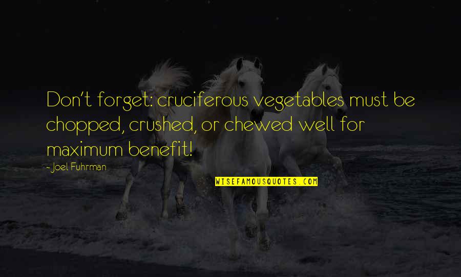 Chewed Up Quotes By Joel Fuhrman: Don't forget: cruciferous vegetables must be chopped, crushed,